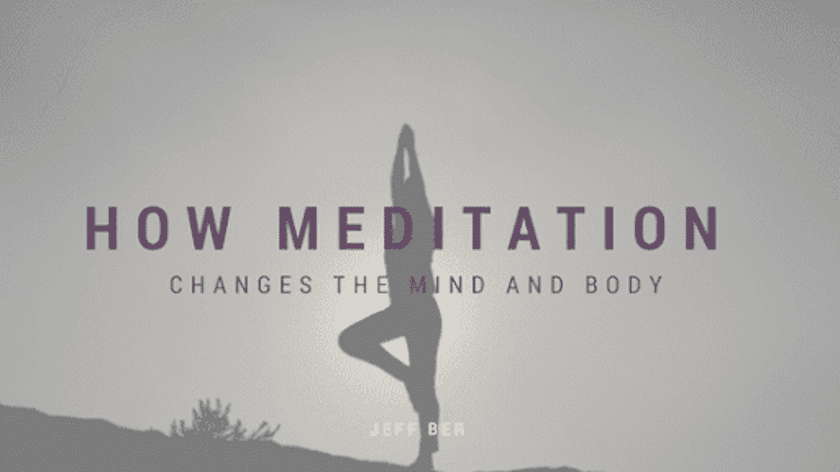 How Meditation Changes the Mind and Body